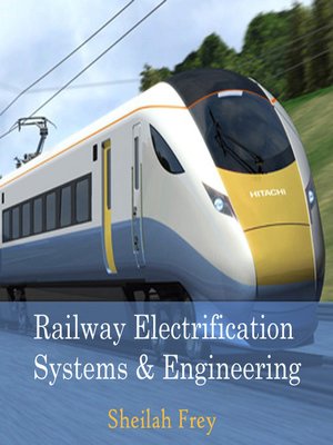 cover image of Railway Electrification Systems and Engineering